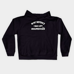 IN MY DEFENCE I WAS LEFT UNSUPERVISED - White Text Kids Hoodie
